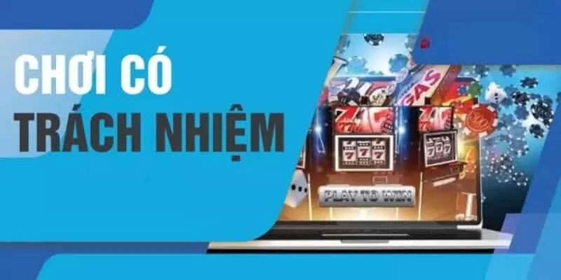 Lưu ý một số điểm quan trọng về chơi có trách nhiệm
